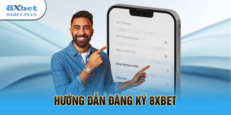 Hướng dẫn chi tiết từng bước tạo tài khoản 8xbet